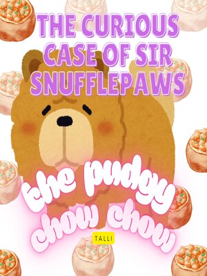 cover image of "The Curious Case of Sir Snufflepaws, the Pudgy Chow Chow